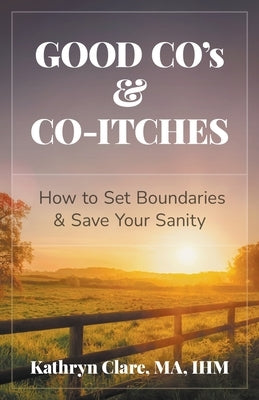 Good Co's & Co-Itches: How to Set Boundaries & Save Your Sanity Paperback Kathryn Clare