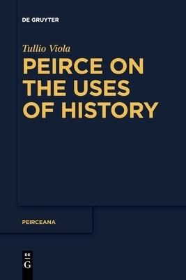Peirce on the Uses of History Paperback de Gruyter