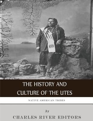 Native American Tribes: The History and Culture of the Utes Paperback Createspace Independent Publishing Platform
