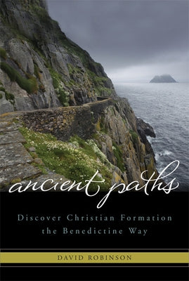 Ancient Paths: Discover Christian Formation the Benedictine Way Paperback Paraclete Press (MA)