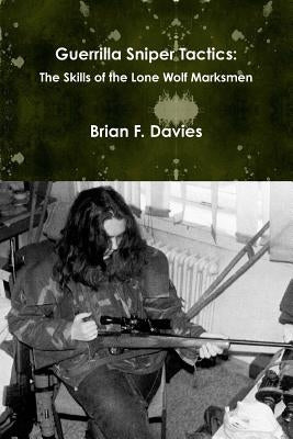 Guerrilla Sniper Tactics: The Skills of the Lone Wolf Marksmen Paperback Lulu.com