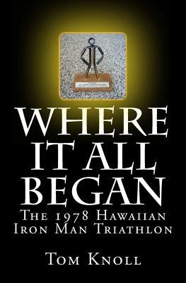Where It All Began: The 1978 Hawaiian Iron Man Triathlon Paperback Kona Press