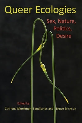 Queer Ecologies: Sex, Nature, Politics, Desire Indiana University Press