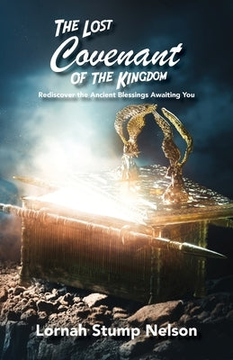 The Lost Covenant of the Kingdom: Rediscover the Ancient Blessings Awaiting You Paperback Trilogy Christian Publishing