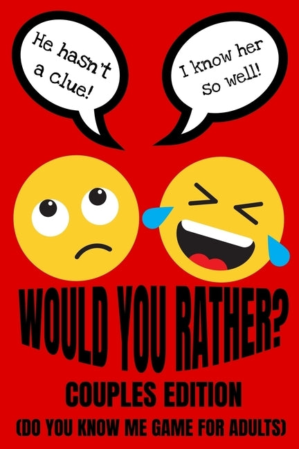Would You Rather Couples Edition (Do You Know Me Game For Adults): Fun Conversation Starters And Relationship Questions (Romantic Love Edition) Valent Paperback Independently Published