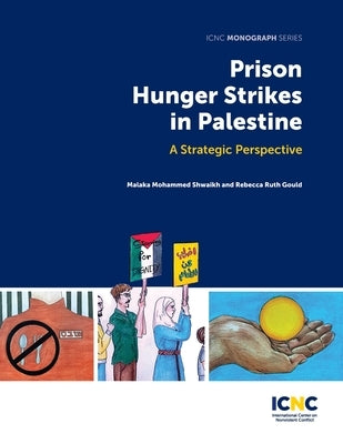 Prison Hunger Strikes in Palestine: A Strategic Perspective Paperback International Center on Nonviolent Conflict