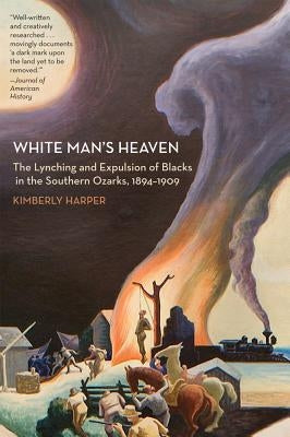 White Man's Heaven: The Lynching and Expulsion of Blacks in the Southern Ozarks, 1894-1909 Paperback University of Arkansas Press