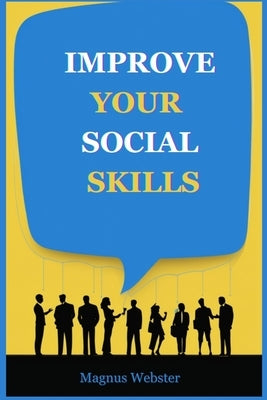 Improve Your Social Skills by Webster, Magnus