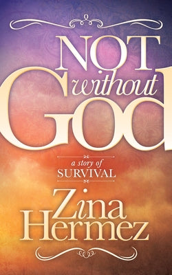 Not Without God: A Story of Survival Paperback Morgan James Faith