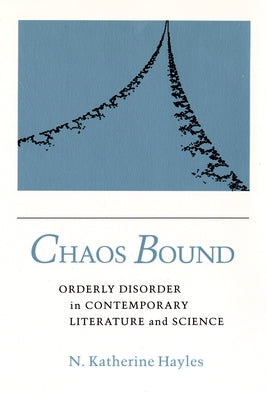 Chaos Bound: Orderly Disorder in Contemporary Literature and Science Paperback Cornell University Press