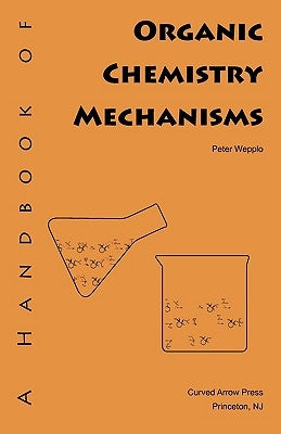 A Handbook of Organic Chemistry Mechanisms Paperback Curved Arrow Press