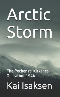 Arctic Storm: The Pechenga-Kirkenes Operation 1944 Paperback Createspace Independent Publishing Platform