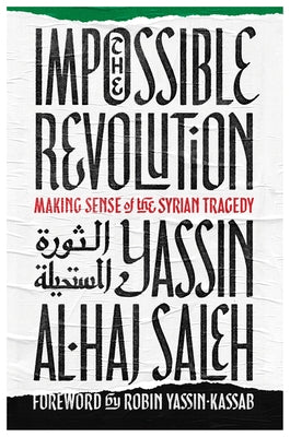 Impossible Revolution: Making Sense of the Syrian Tragedy Paperback Haymarket Books
