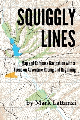 Squiggly Lines: Map and Compass Navigation in Adventure Races and Rogaines Paperback Tanz Navigation