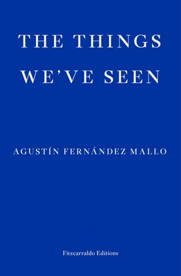 The Things We've Seen Fitzcarraldo Editions