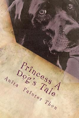 Princess A Dog's Tale: survivor of the 1959 Yellowstone earthquake, what she may have experienced on her long journey home. Paperback Createspace Independent Publishing Platform