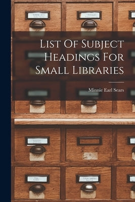 List Of Subject Headings For Small Libraries Paperback Legare Street Press