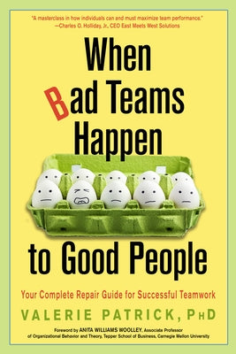 When Bad Teams Happen to Good People: Your Complete Repair Guide for Successful Teamwork Paperback Career Press
