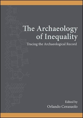 The Archaeology of Inequality: Tracing the Archaeological Record Paperback State University of New York Press