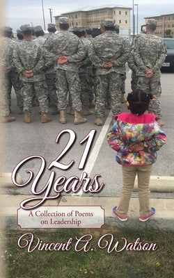 21 Years...A Collection of Poems on Leadership by Watson, Vincent A.