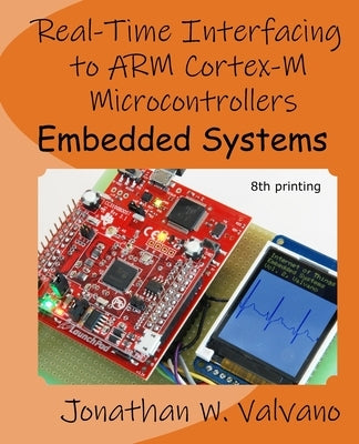 Embedded Systems: Real-Time Interfacing to Arm(R) Cortex(TM)-M Microcontrollers Paperback Createspace Independent Publishing Platform
