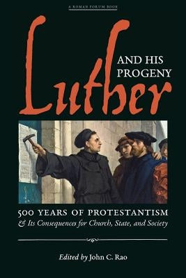 Luther and His Progeny: 500 Years of Protestantism and Its Consequences for Church, State, and Society Paperback Angelico Press