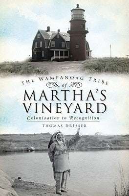 The Wampanoag Tribe of Martha's Vineyard: Colonization to Recognition Paperback History Press (SC)