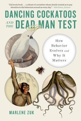 Dancing Cockatoos and the Dead Man Test: How Behavior Evolves and Why It Matters Paperback W. W. Norton & Company