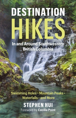 Destination Hikes: In and Around Southwestern British Columbia Paperback Greystone Books