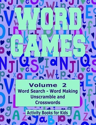 Word Games Volume 2: With Word Search, Word Making, Unscramble and Crosswords Paperback Createspace Independent Publishing Platform