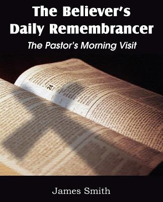 The Believer's Daily Remembrancer: The Pastor's Morning Visit Paperback Bottom of the Hill Publishing