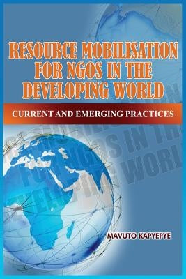 Resource Mobilization for Ngos in the Developing World: Current and Emerging Practices Paperback Adonis & Abbey Publishers