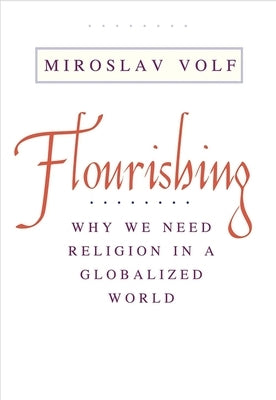 Flourishing: Why We Need Religion in a Globalized World Paperback Yale University Press