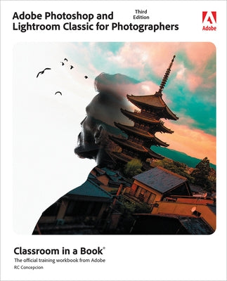 Adobe Photoshop and Lightroom Classic Classroom in a Book Paperback Adobe Press