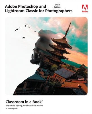 Adobe Photoshop and Lightroom Classic Classroom in a Book by Concepcion, Rafael
