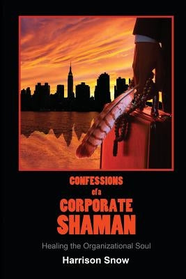 Confessions of a Corporate Shaman: Healing the Organizational Soul Paperback Regent Press