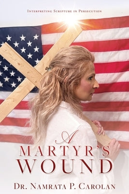 A Martyr's Wound: Interpreting Scripture in Persecution Paperback Liberty Hill Publishing