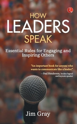 How Leaders Speak: Essential Rules for Engaging and Inspiring Others Paperback Rupa Publications India Pvt Ltd