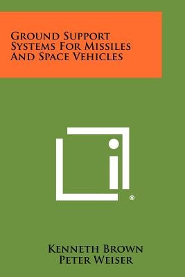 Ground Support Systems For Missiles And Space Vehicles Paperback Literary Licensing, LLC