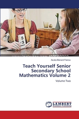 Teach Yourself Senior Secondary School Mathematics Volume 2 Paperback LAP Lambert Academic Publishing
