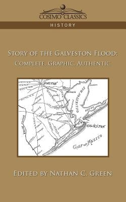 Story of the Galveston Flood: Complete, Graphic, Authentic Paperback Cosimo Classics