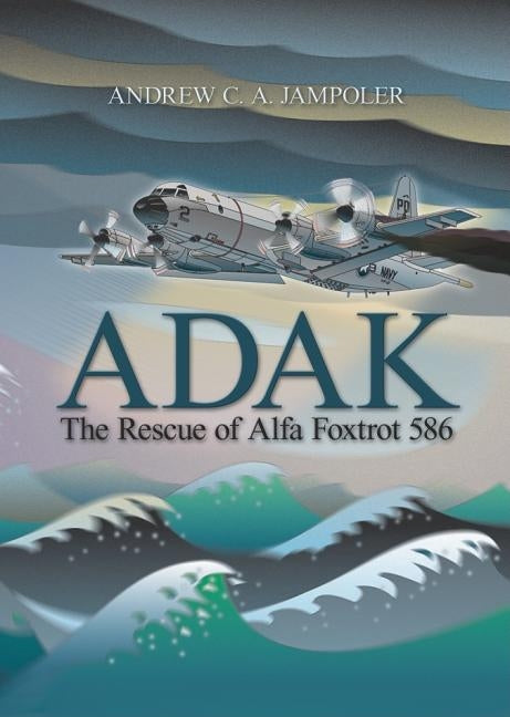 Adak: The Rescue of Alfa Foxtrot 586 Paperback US Naval Institute Press