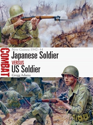 Japanese Soldier Vs Us Soldier: New Guinea 1942-44 Paperback Osprey Publishing (UK)
