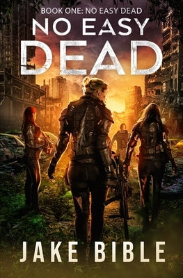 No Easy Dead: A Post-Apocalyptic Military Sci-Fi Series Paperback Independently Published