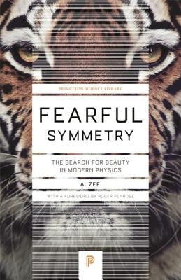 Fearful Symmetry: The Search for Beauty in Modern Physics Paperback Princeton University Press