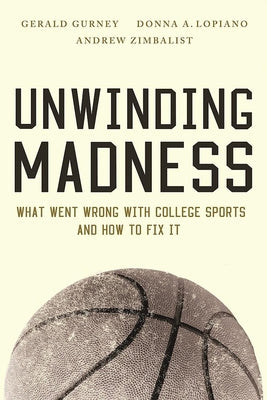 Unwinding Madness: What Went Wrong with College Sports?and How to Fix It Paperback Brookings Institution Press