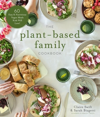 The Plant-Based Family Cookbook: 60 Easy & Nutritious Vegan Meals Kids Will Love! Paperback Page Street Publishing
