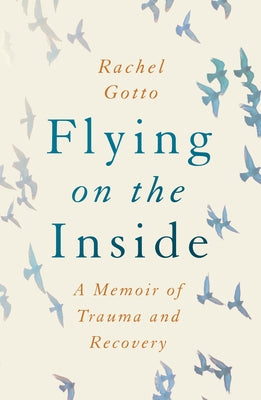 Flying on the Inside: A Memoir of Trauma and Recovery Little a