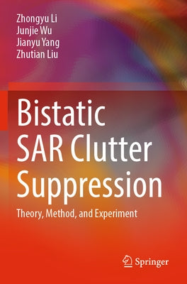 Bistatic Sar Clutter Suppression: Theory, Method, and Experiment Paperback Springer