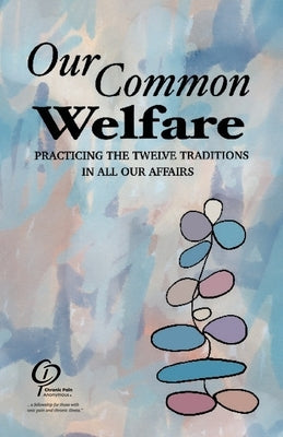 Our Common Welfare: Practicing the Twelve Traditions in All Our Affairs Paperback Chronic Pain Anonymous